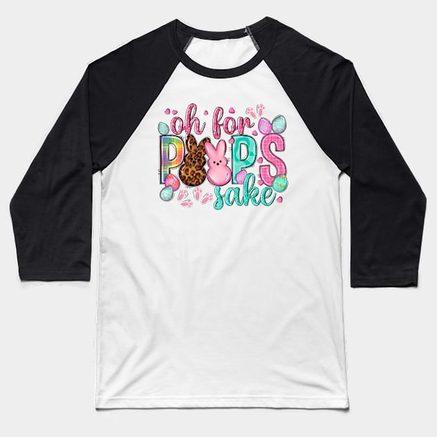 Oh For Peeps Sake, Happy Easter Day, Easter Bunnies, Easter Eggs Baseball T-Shirt by artbyhintze